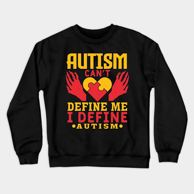 Autism Can Not Define Me I Define Autism Crewneck Sweatshirt by zisselly